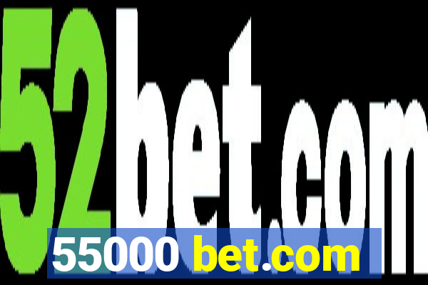 55000 bet.com